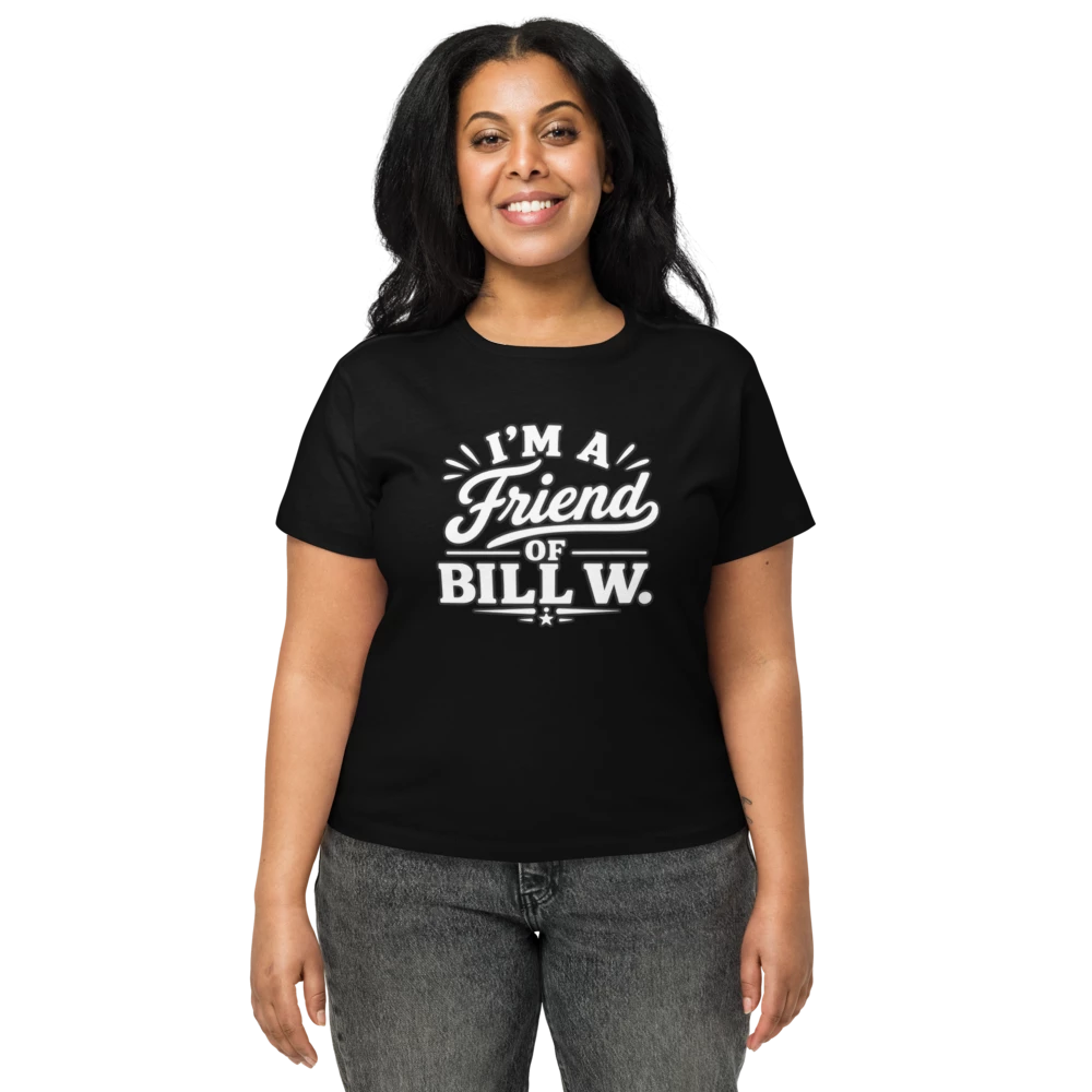 I'm a friend of BILL W. Women's High-Waisted Tee | Cotton Heritage OW1086