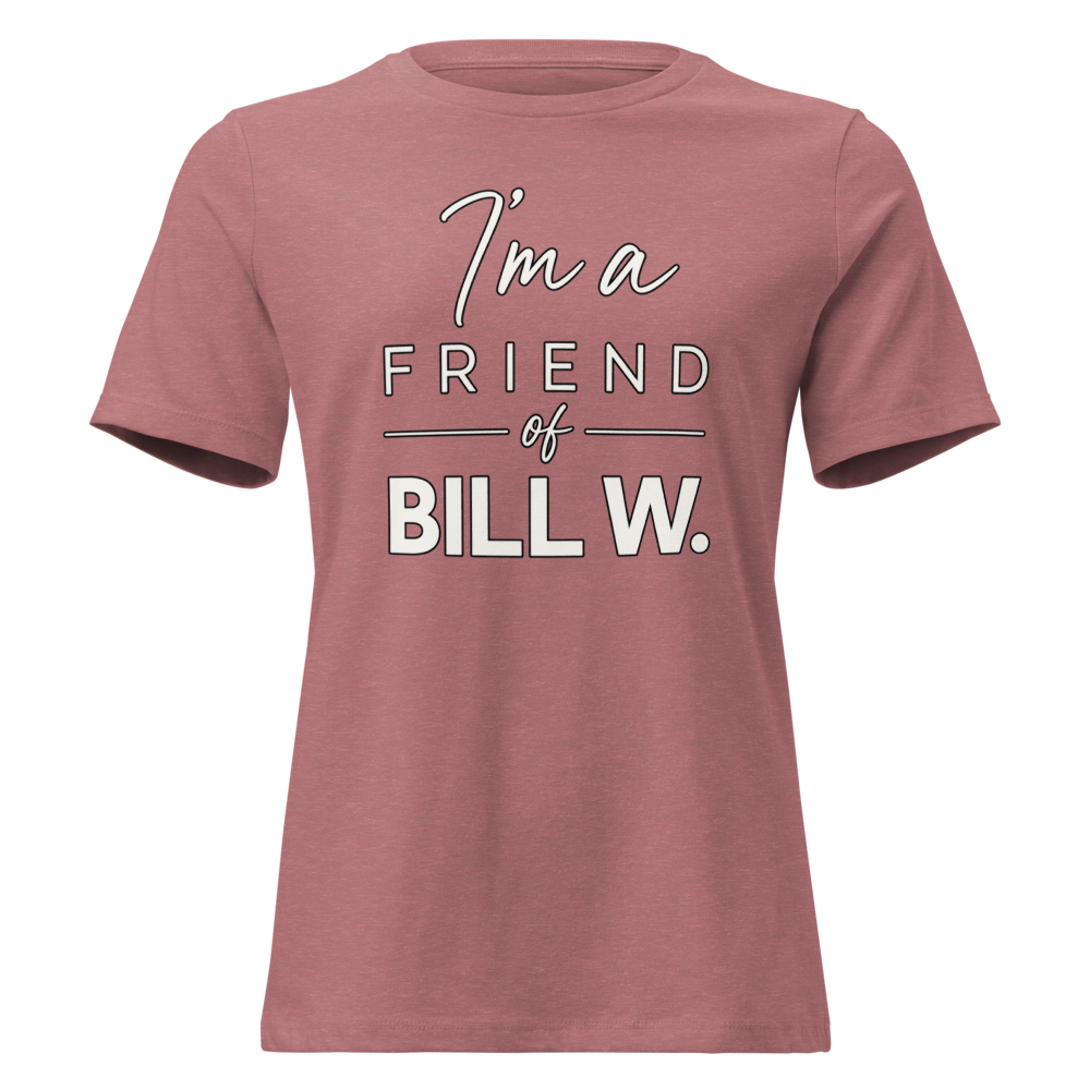 I'm a Friend of Bill W. Women's Relaxed T-Shirt | Bella + Canvas 6400