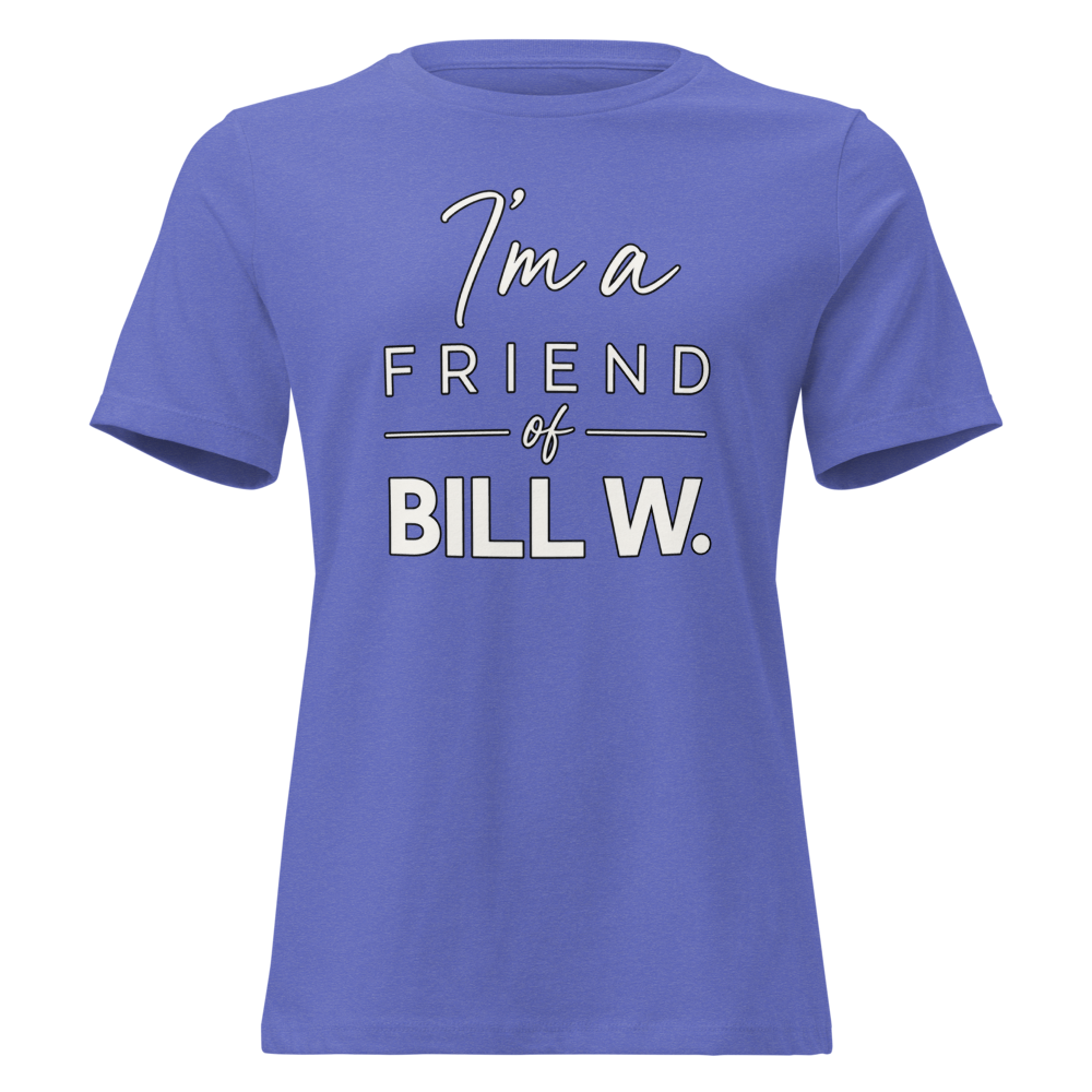 I'm a Friend of Bill W. Women's Relaxed T-Shirt | Bella + Canvas 6400