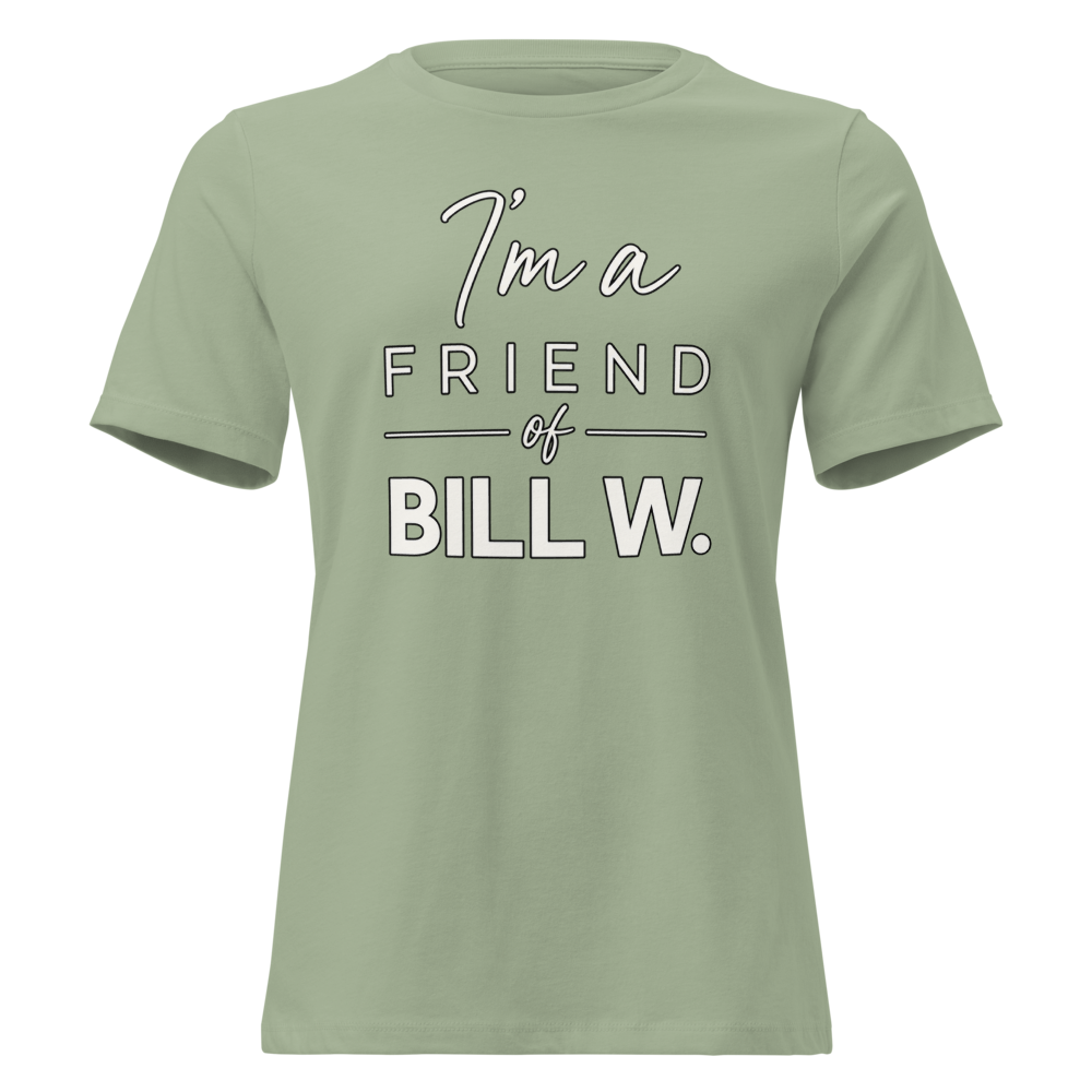 I'm a Friend of Bill W. Women's Relaxed T-Shirt | Bella + Canvas 6400
