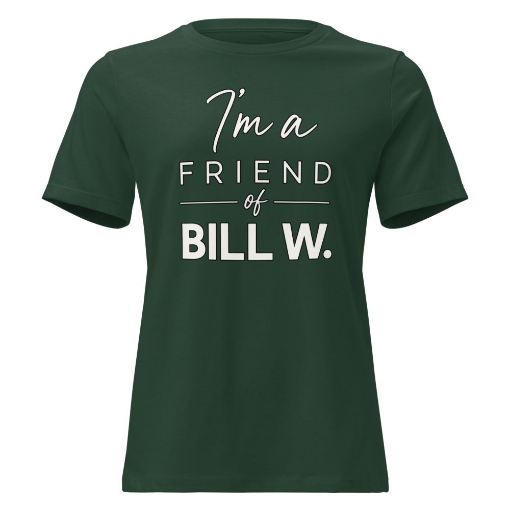 I'm a Friend of Bill W. Women's Relaxed T-Shirt | Bella + Canvas 6400