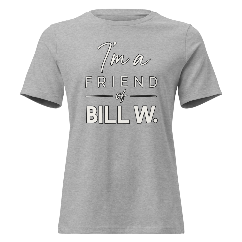 I'm a Friend of Bill W. Women's Relaxed T-Shirt | Bella + Canvas 6400