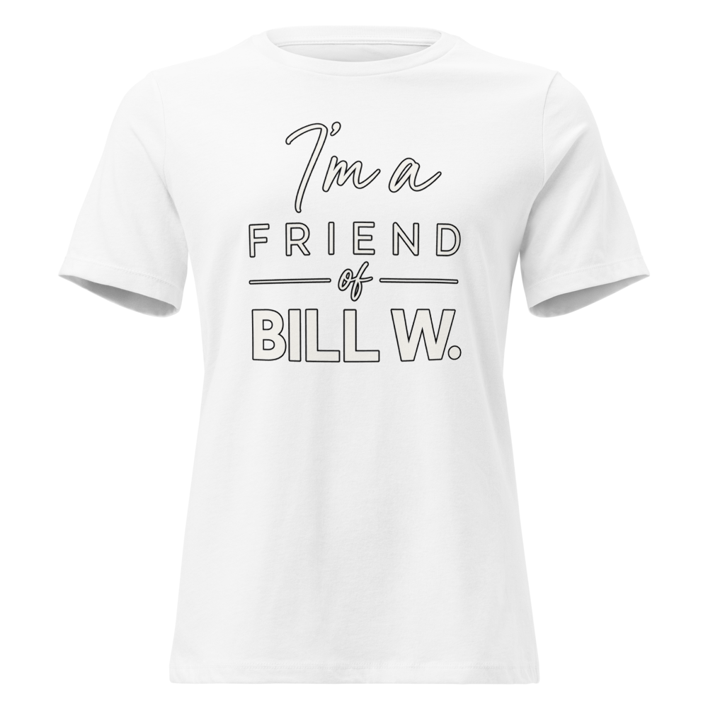 I'm a Friend of Bill W. Women's Relaxed T-Shirt | Bella + Canvas 6400