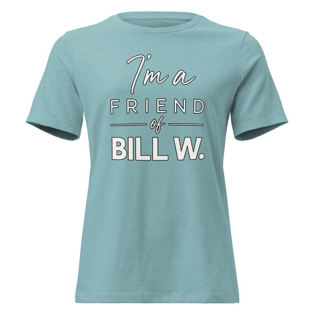 I'm a Friend of Bill W. Women's Relaxed T-Shirt | Bella + Canvas 6400