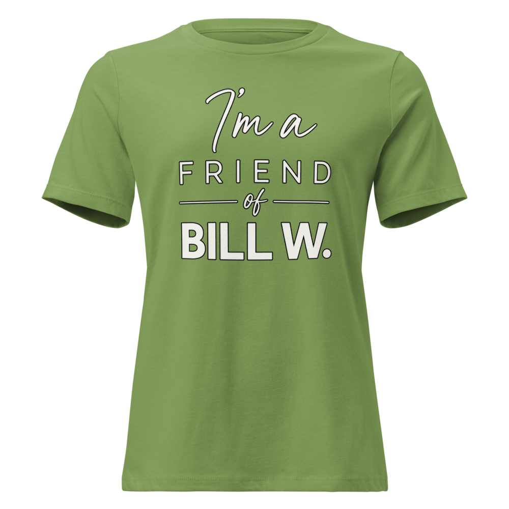 I'm a Friend of Bill W. Women's Relaxed T-Shirt | Bella + Canvas 6400