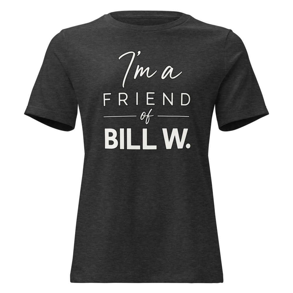 I'm a Friend of Bill W. Women's Relaxed T-Shirt | Bella + Canvas 6400