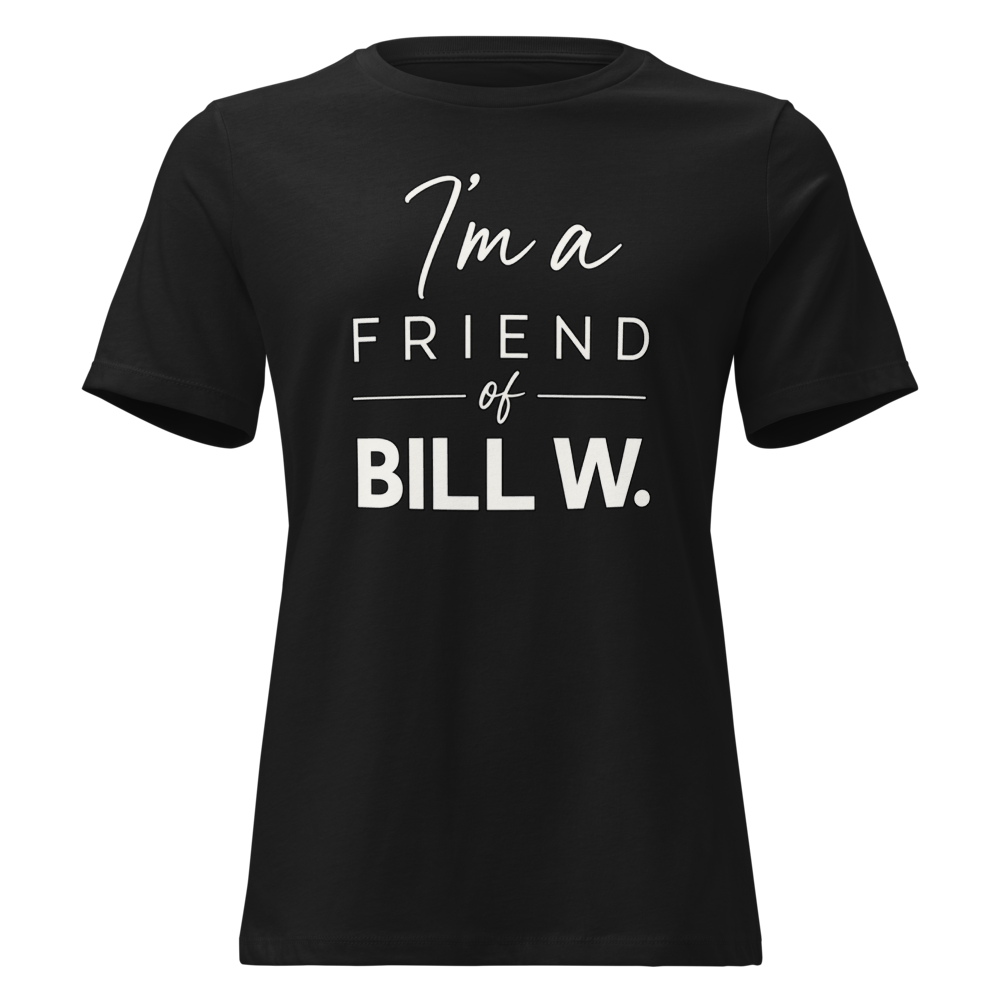 I'm a Friend of Bill W. Women's Relaxed T-Shirt | Bella + Canvas 6400