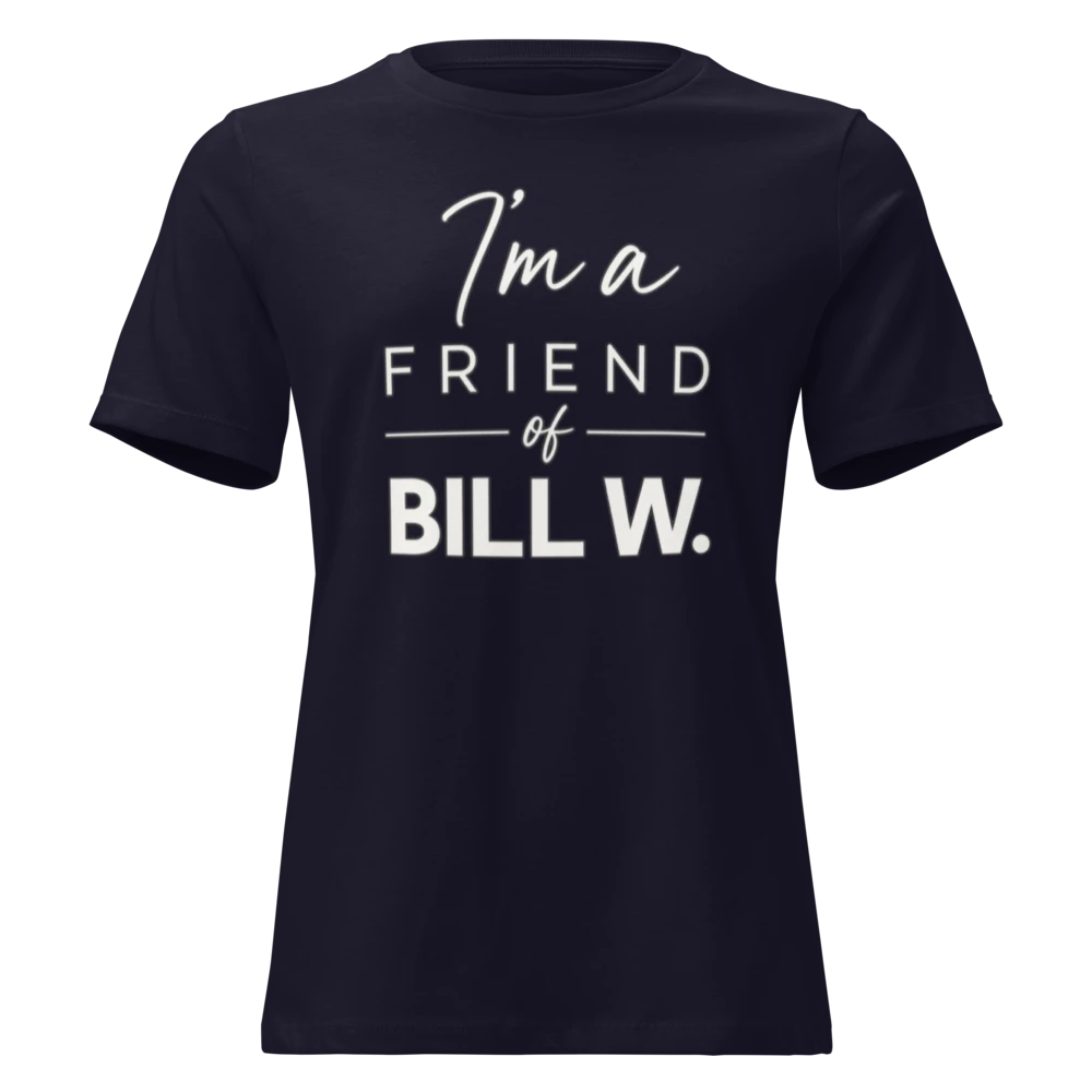 I'm a Friend of Bill W. Women's Relaxed T-Shirt | Bella + Canvas 6400