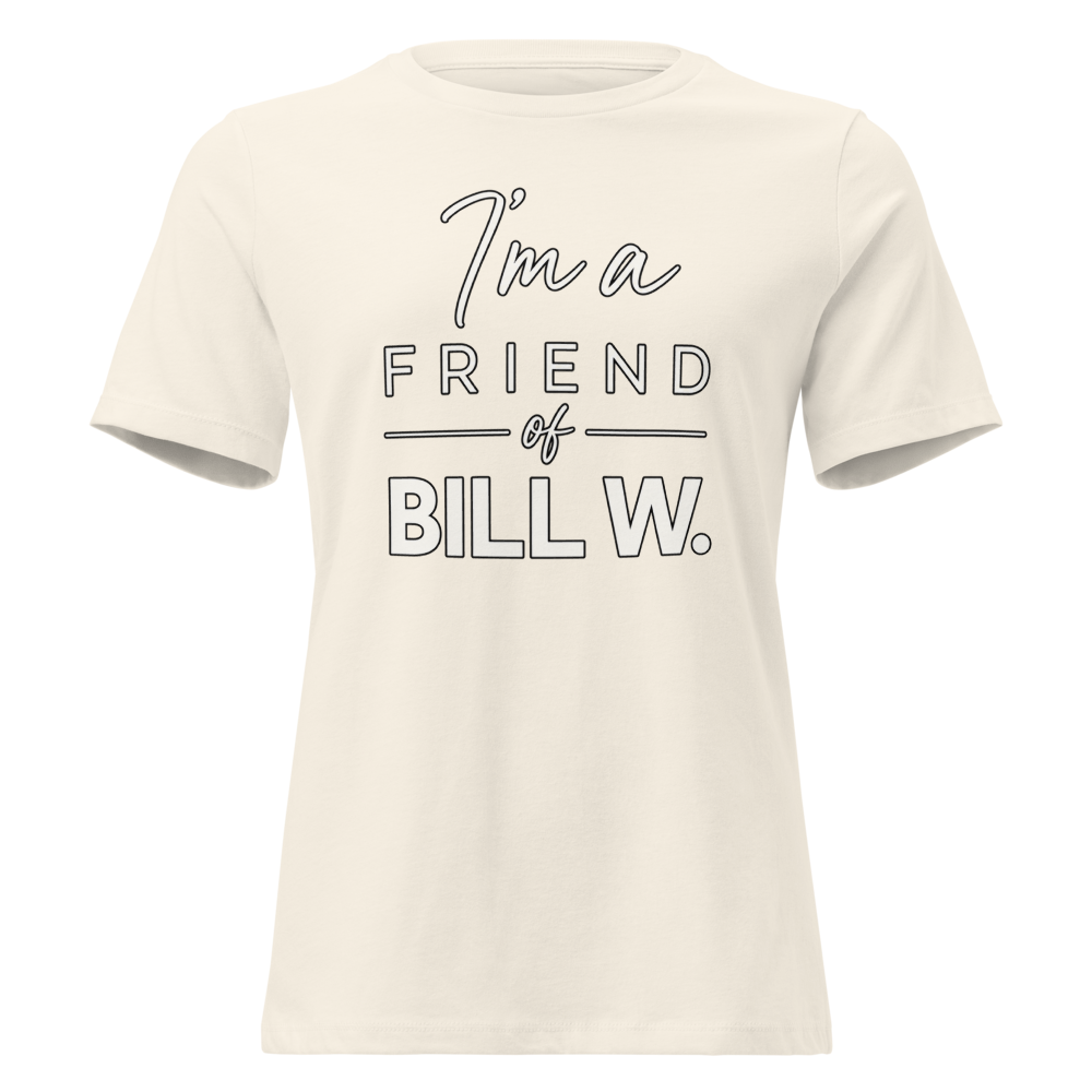 I'm a Friend of Bill W. Women's Relaxed T-Shirt | Bella + Canvas 6400