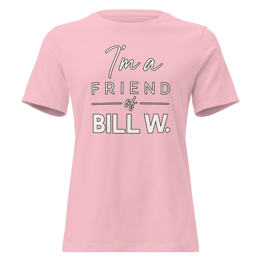 I'm a Friend of Bill W. Women's Relaxed T-Shirt | Bella + Canvas 6400