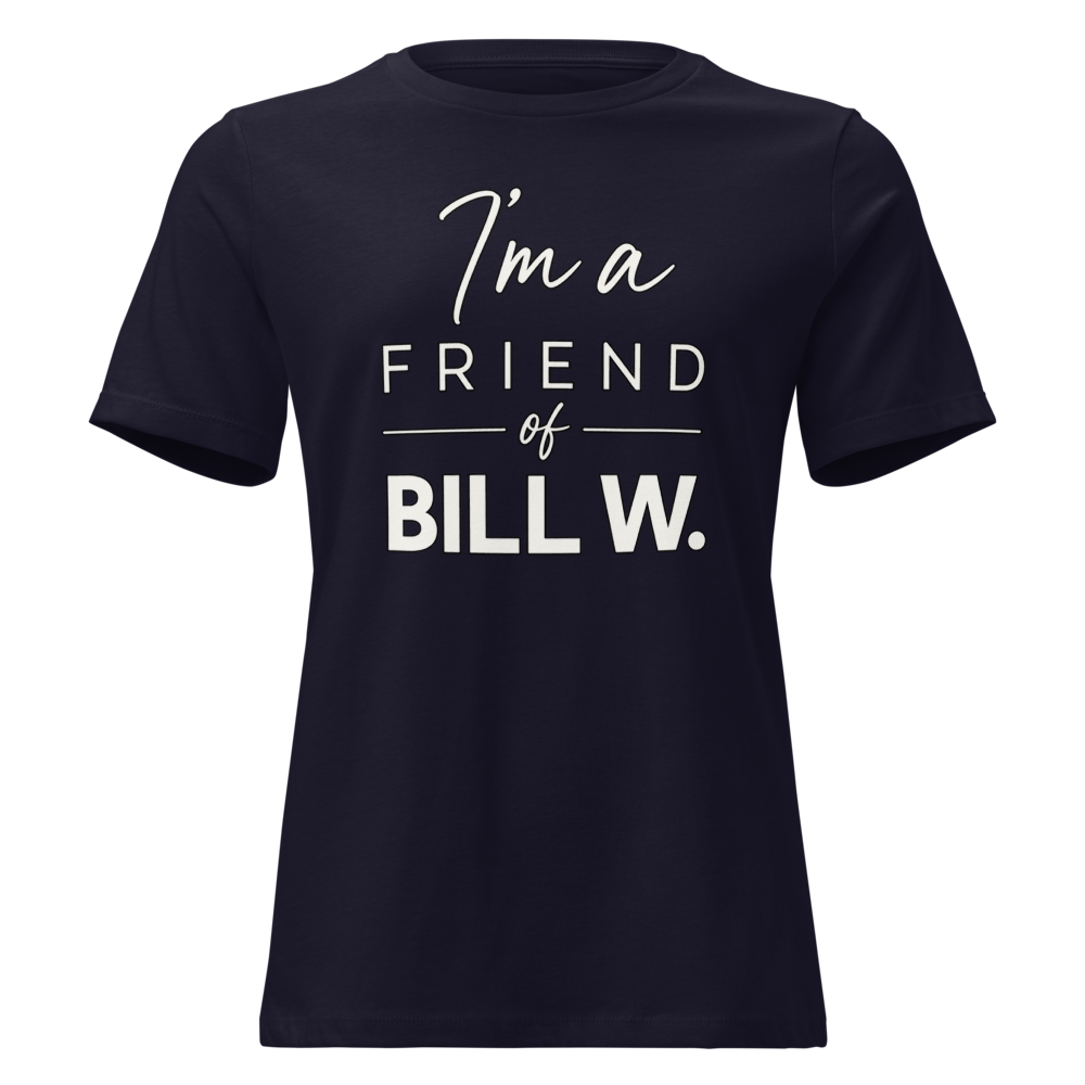 I'm a Friend of Bill W. Women's Relaxed T-Shirt | Bella + Canvas 6400
