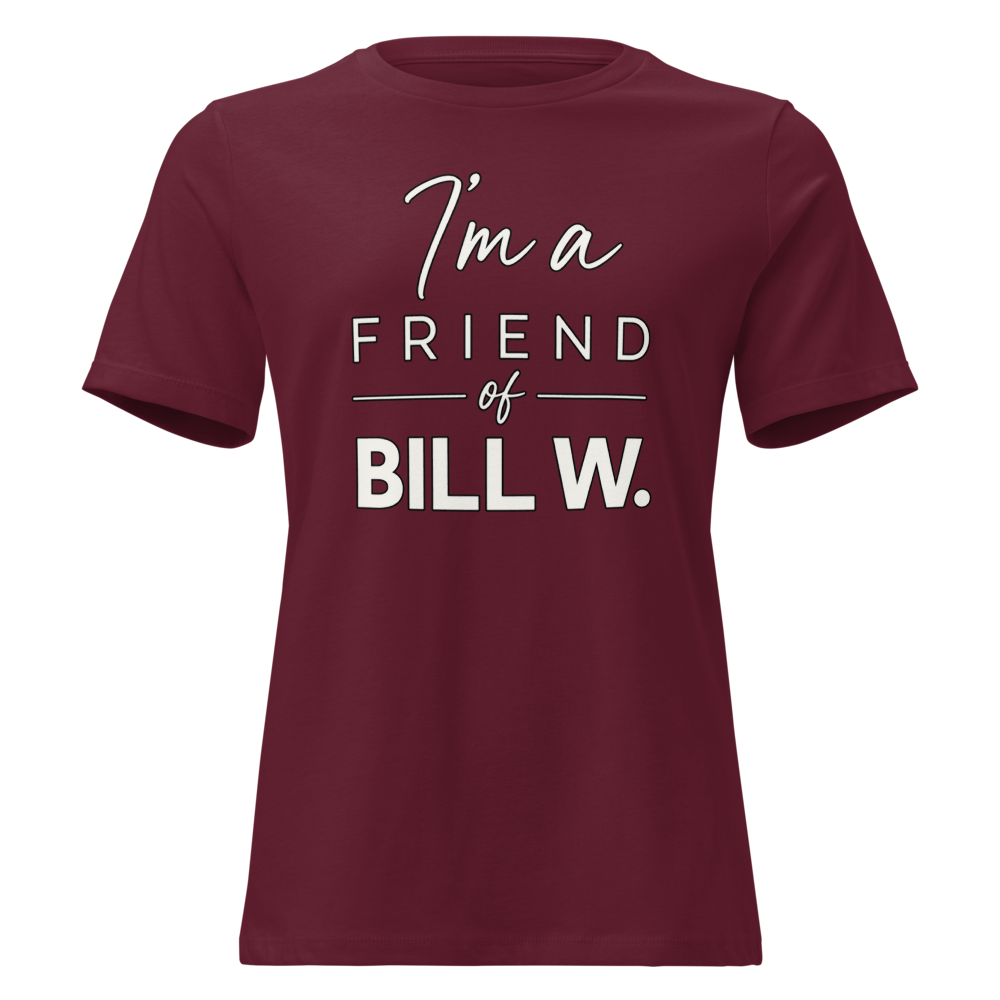 I'm a Friend of Bill W. Women's Relaxed T-Shirt | Bella + Canvas 6400