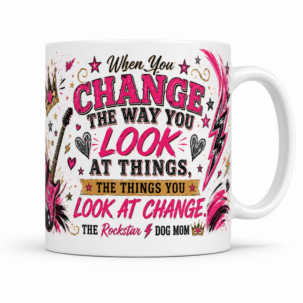 When You Change the Way You Look at Things, the Things You Look at Change White Ceramic Mug