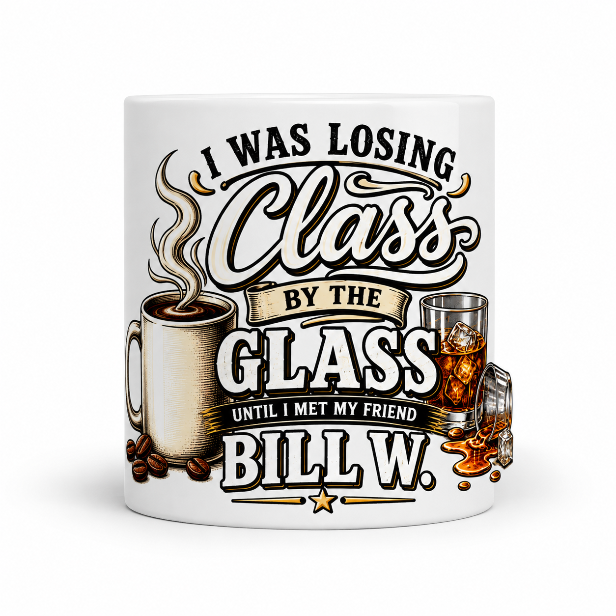 I Was Losing Class by the Glass Until I Met My Friend Bill W. White Mug