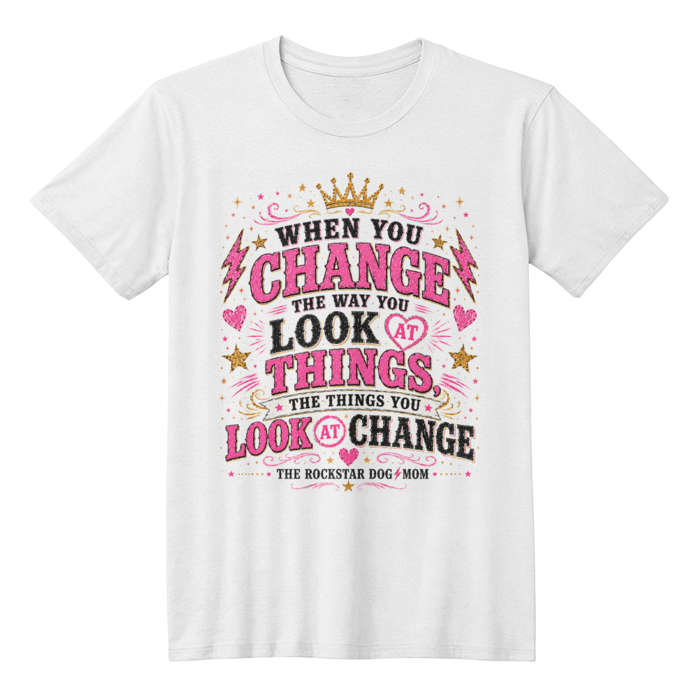 When You Change the Way You Look at Things, the Things You Look at Change White Print Premium Shirt