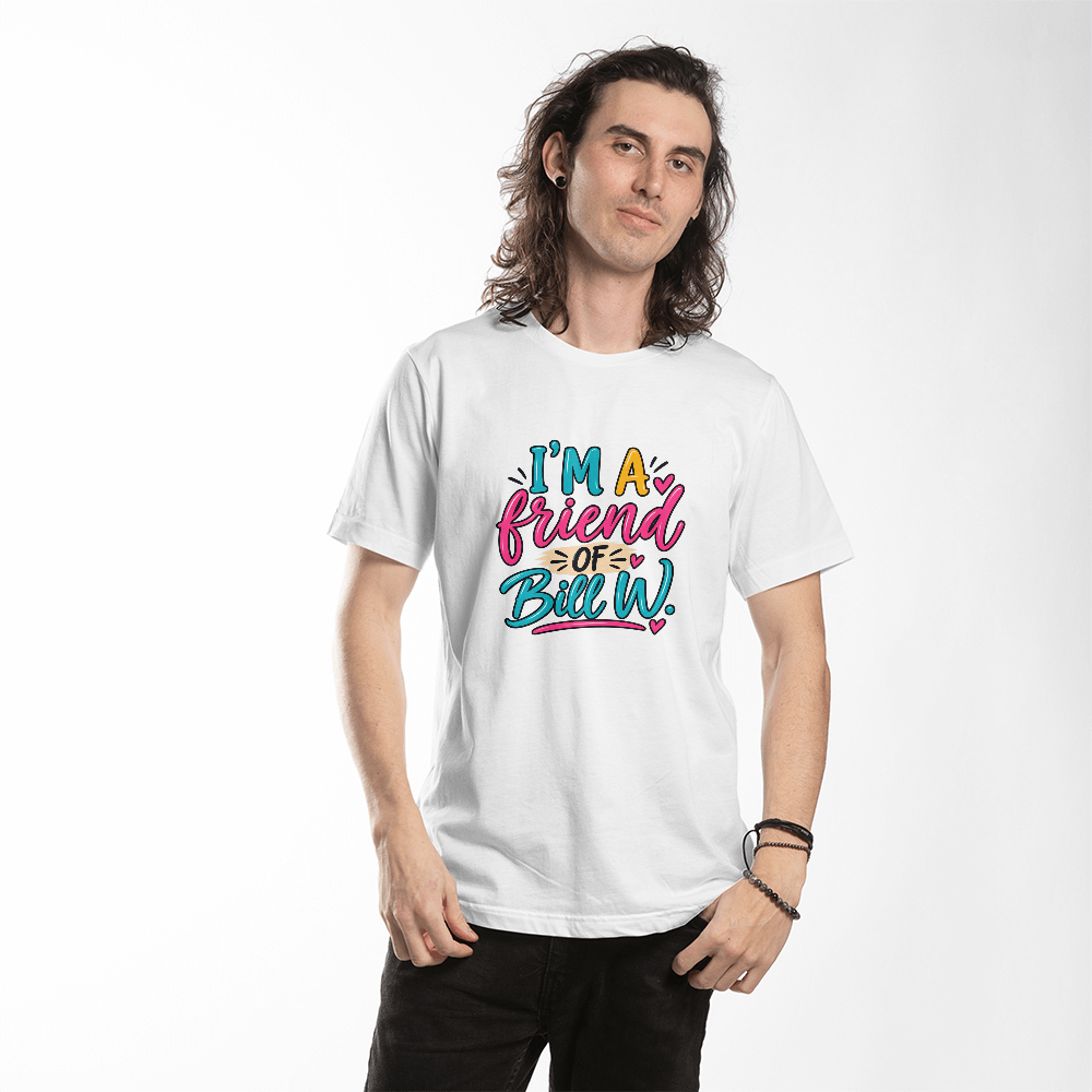 I'm a Friend of Bill W. T-Shirt, Recovery Shirt, Sobriety Support Tee, Recovery Community Gift