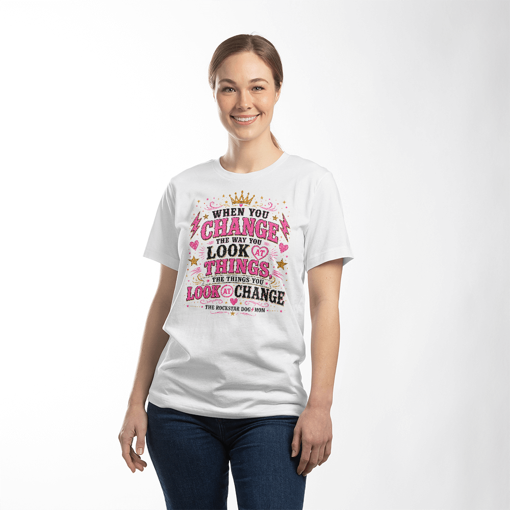When You Change the Way You Look at Things, the Things You Look at Change White Print Premium Shirt