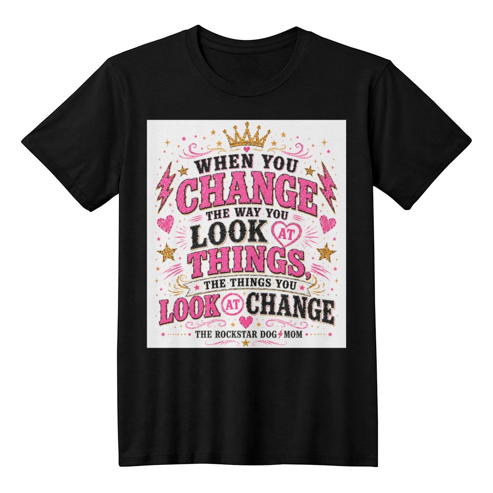 When You Change the Way You Look at Things, the Things You Look at Change White Print Premium Shirt