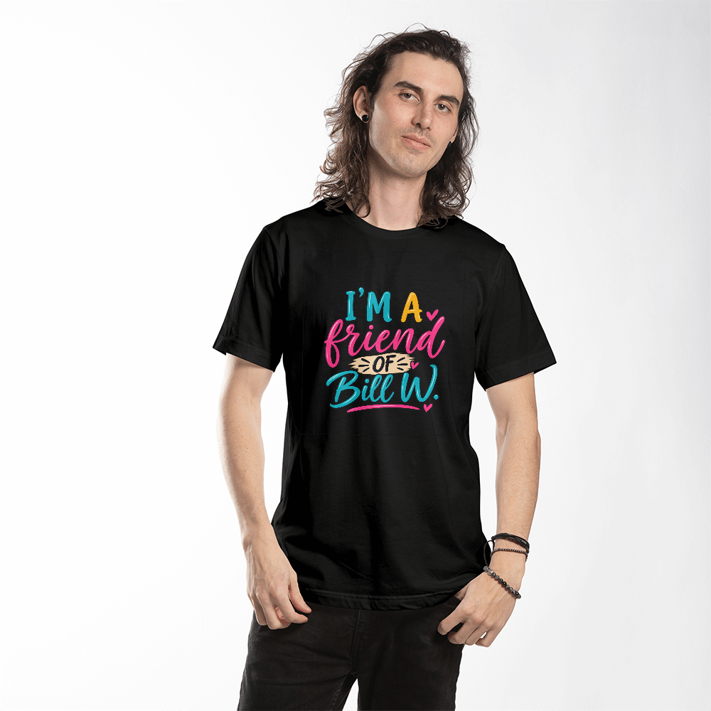 I'm a Friend of Bill W. T-Shirt, Recovery Shirt, Sobriety Support Tee, Recovery Community Gift
