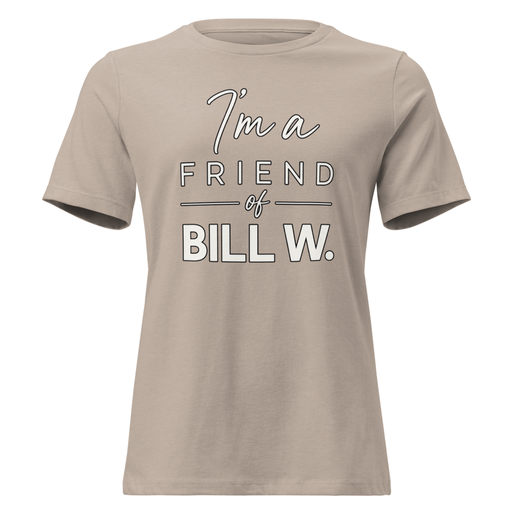 I'm a Friend of Bill W. Women's Relaxed T-Shirt | Bella + Canvas 6400