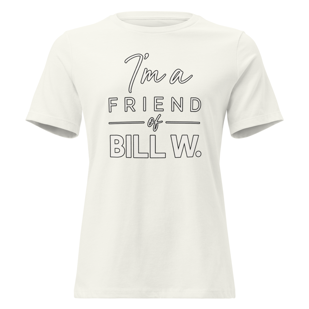 I'm a Friend of Bill W. Women's Relaxed T-Shirt | Bella + Canvas 6400