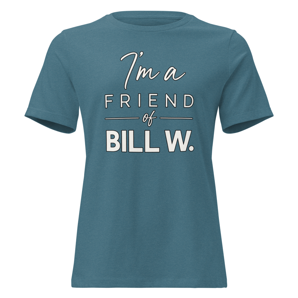 I'm a Friend of Bill W. Women's Relaxed T-Shirt | Bella + Canvas 6400