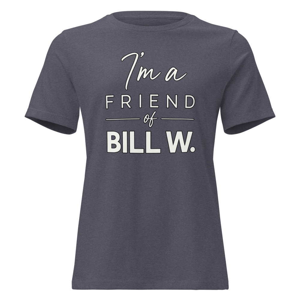 I'm a Friend of Bill W. Women's Relaxed T-Shirt | Bella + Canvas 6400