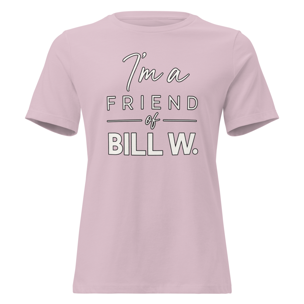 I'm a Friend of Bill W. Women's Relaxed T-Shirt | Bella + Canvas 6400