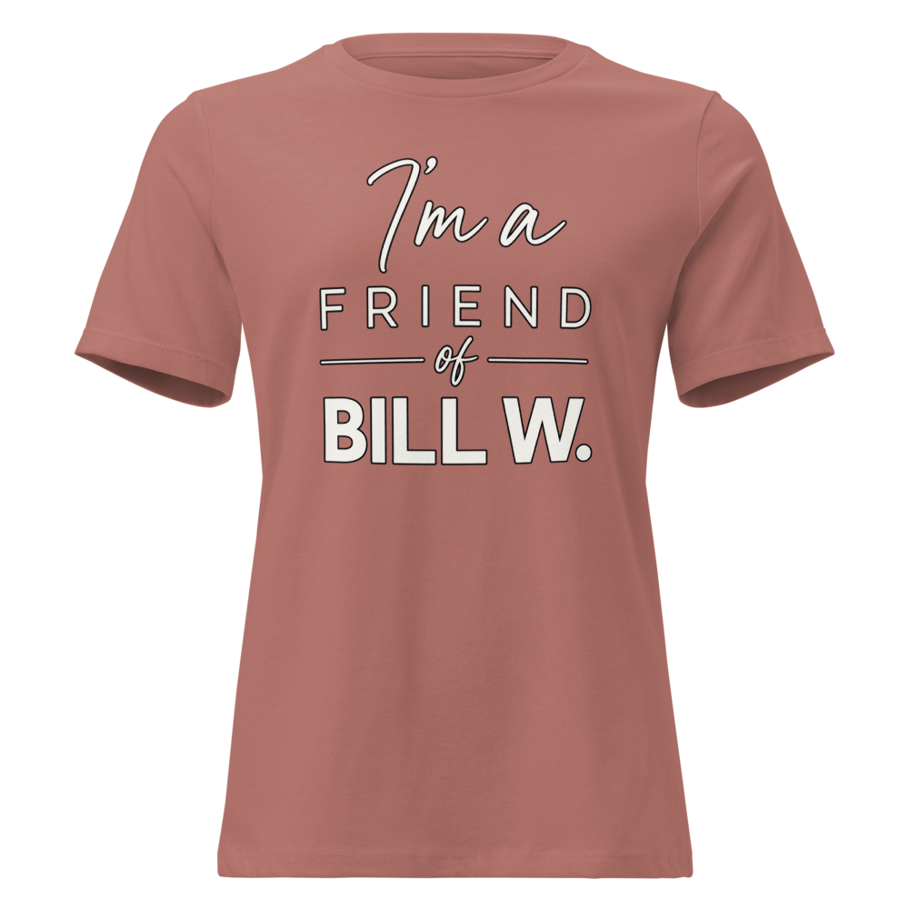 I'm a Friend of Bill W. Women's Relaxed T-Shirt | Bella + Canvas 6400