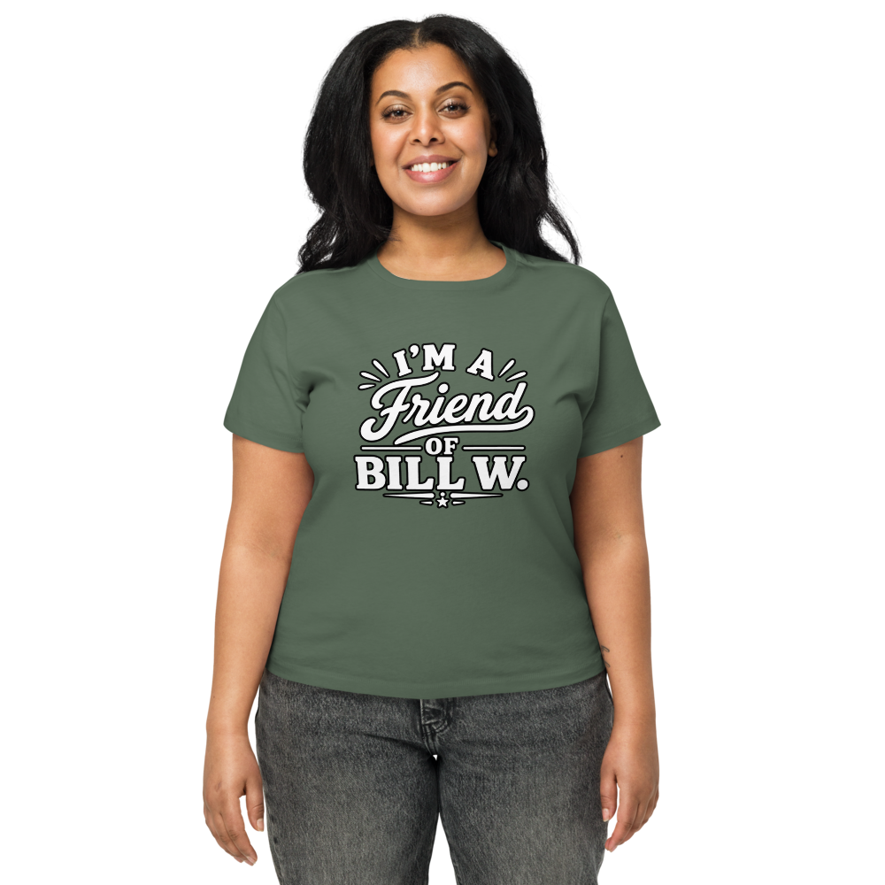 I'm a friend of BILL W. Women's High-Waisted Tee | Cotton Heritage OW1086