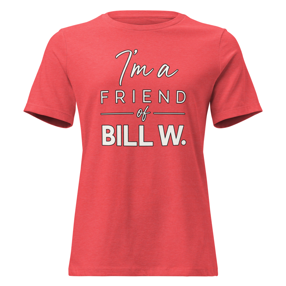 I'm a Friend of Bill W. Women's Relaxed T-Shirt | Bella + Canvas 6400
